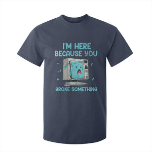 Funny Tech Support T Shirt For Kid I'm Here Because You Broke Something TS09 Navy Print Your Wear