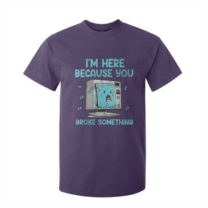 Funny Tech Support T Shirt For Kid I'm Here Because You Broke Something TS09 Purple Print Your Wear