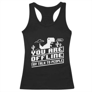 Funny You Are Offline Racerback Tank Top Try Talk To People TS09 Black Print Your Wear