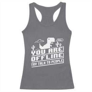 Funny You Are Offline Racerback Tank Top Try Talk To People TS09 Charcoal Print Your Wear