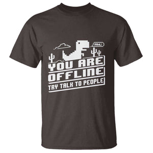 Funny You Are Offline T Shirt Try Talk To People TS09 Dark Chocolate Print Your Wear