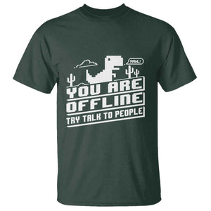 Funny You Are Offline T Shirt Try Talk To People TS09 Dark Forest Green Print Your Wear