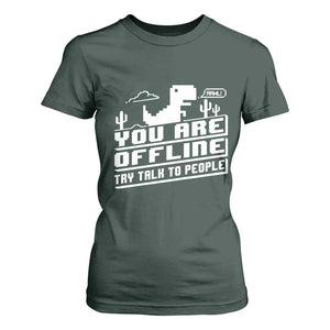 Funny You Are Offline T Shirt For Women Try Talk To People TS09 Dark Forest Green Print Your Wear