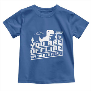 Funny You Are Offline Toddler T Shirt Try Talk To People TS09 Royal Blue Print Your Wear