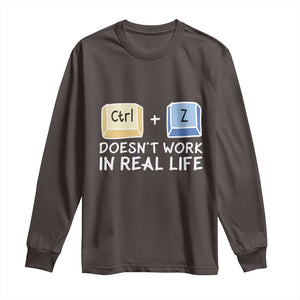 Funny Ctrl Z Doesn't Work In Real Life Long Sleeve Shirt TS09 Dark Chocolate Print Your Wear