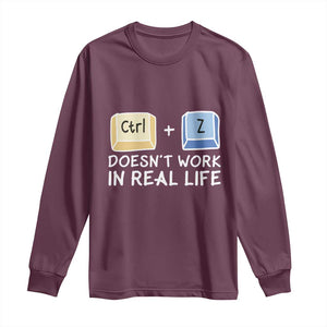 Funny Ctrl Z Doesn't Work In Real Life Long Sleeve Shirt TS09 Maroon Print Your Wear
