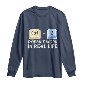 Funny Ctrl Z Doesn't Work In Real Life Long Sleeve Shirt TS09 Navy Print Your Wear