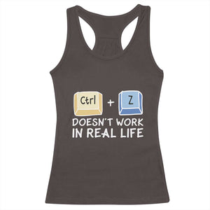 Funny Ctrl Z Doesn't Work In Real Life Racerback Tank Top TS09 Dark Chocolate Print Your Wear