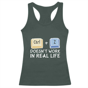 Funny Ctrl Z Doesn't Work In Real Life Racerback Tank Top TS09 Dark Forest Green Print Your Wear