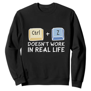 Funny Ctrl Z Doesn't Work In Real Life Sweatshirt TS09 Black Print Your Wear