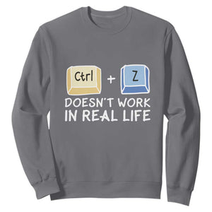 Funny Ctrl Z Doesn't Work In Real Life Sweatshirt TS09 Charcoal Print Your Wear