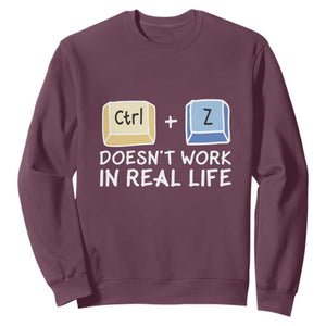 Funny Ctrl Z Doesn't Work In Real Life Sweatshirt TS09 Maroon Print Your Wear