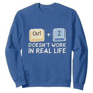 Funny Ctrl Z Doesn't Work In Real Life Sweatshirt TS09 Royal Blue Print Your Wear
