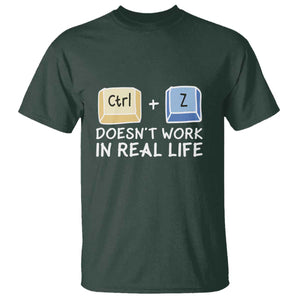 Funny Ctrl Z Doesn't Work In Real Life T Shirt TS09 Dark Forest Green Print Your Wear