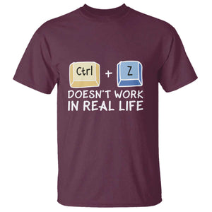 Funny Ctrl Z Doesn't Work In Real Life T Shirt TS09 Maroon Print Your Wear
