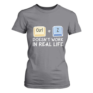 Funny Ctrl Z Doesn't Work In Real Life T Shirt For Women TS09 Charcoal Print Your Wear