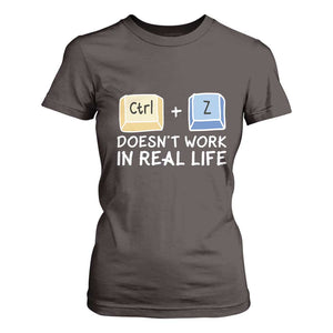 Funny Ctrl Z Doesn't Work In Real Life T Shirt For Women TS09 Dark Chocolate Print Your Wear