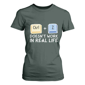 Funny Ctrl Z Doesn't Work In Real Life T Shirt For Women TS09 Dark Forest Green Print Your Wear