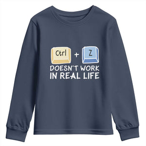 Funny Ctrl Z Doesn't Work In Real Life Youth Sweatshirt TS09 Navy Print Your Wear
