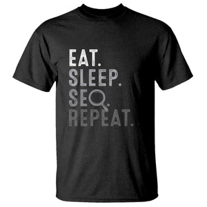 Funny Marketer T Shirt Eat Sleep SEO Repeat TS09 Black Print Your Wear