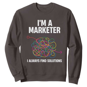 Funny Marketer Sweatshirt I Always Find Solutions TS09 Dark Chocolate Print Your Wear