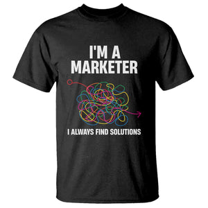 Funny Marketer T Shirt I Always Find Solutions TS09 Black Print Your Wear