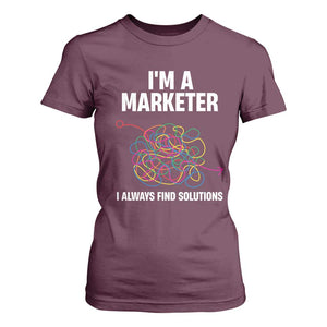 Funny Marketer T Shirt For Women I Always Find Solutions TS09 Maroon Print Your Wear