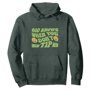 Funny God Know When You Don't Tip Hoodie TS09 Dark Forest Green Print Your Wear