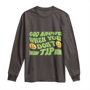 Funny God Know When You Don't Tip Long Sleeve Shirt TS09 Dark Chocolate Print Your Wear