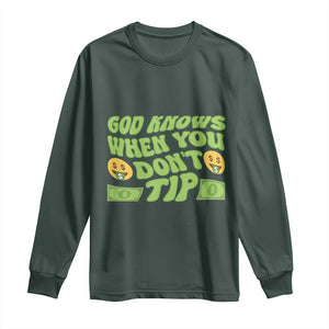 Funny God Know When You Don't Tip Long Sleeve Shirt TS09 Dark Forest Green Print Your Wear