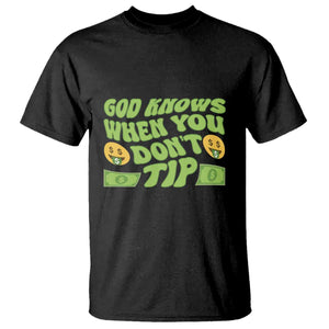 Funny God Know When You Don't Tip T Shirt TS09 Black Print Your Wear