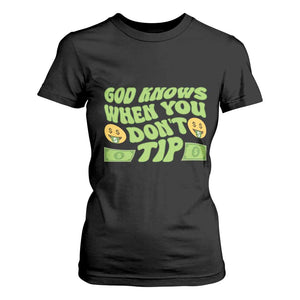 Funny God Know When You Don't Tip T Shirt For Women TS09 Black Print Your Wear