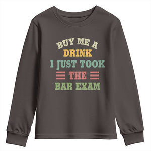 Law Practitioner Youth Sweatshirt Buy Me A Drink I Just Took The Bar Exam Law School TS09 Dark Chocolate Print Your Wear