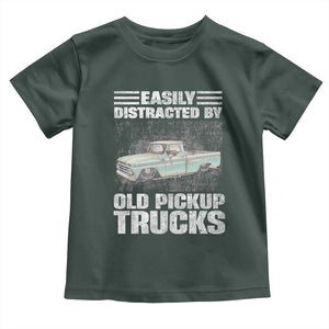 Truck Driver Toddler T Shirt Easily Distracted By Old Pickup Trucks TS09 Dark Forest Green Print Your Wear