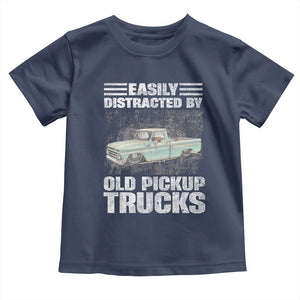 Truck Driver Toddler T Shirt Easily Distracted By Old Pickup Trucks TS09 Navy Print Your Wear