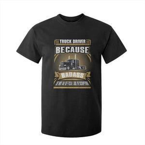 Truck Driver T Shirt For Kid Because Badass Is Not An Official Job Description TS09 Black Print Your Wear