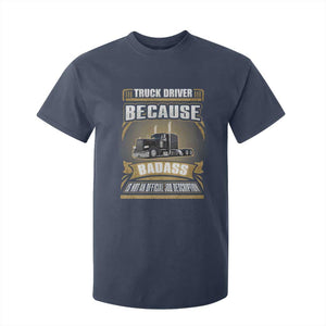 Truck Driver T Shirt For Kid Because Badass Is Not An Official Job Description TS09 Navy Print Your Wear