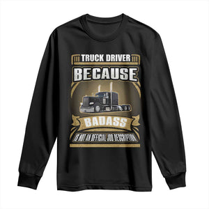 Truck Driver Long Sleeve Shirt Because Badass Is Not An Official Job Description TS09 Black Print Your Wear