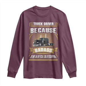 Truck Driver Long Sleeve Shirt Because Badass Is Not An Official Job Description TS09 Maroon Print Your Wear