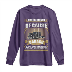 Truck Driver Long Sleeve Shirt Because Badass Is Not An Official Job Description TS09 Purple Print Your Wear