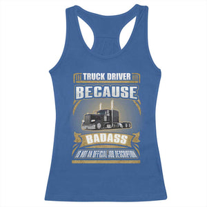 Truck Driver Racerback Tank Top Because Badass Is Not An Official Job Description TS09 Royal Blue Print Your Wear
