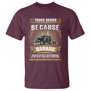 Truck Driver T Shirt Because Badass Is Not An Official Job Description TS09 Maroon Print Your Wear