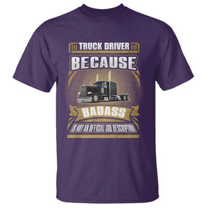 Truck Driver T Shirt Because Badass Is Not An Official Job Description TS09 Purple Print Your Wear