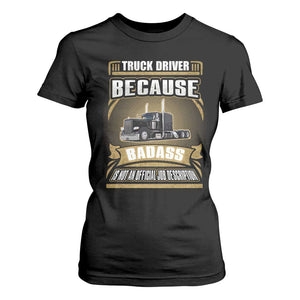 Truck Driver T Shirt For Women Because Badass Is Not An Official Job Description TS09 Black Print Your Wear