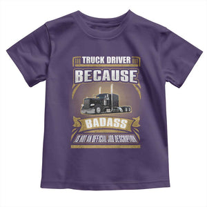 Truck Driver Toddler T Shirt Because Badass Is Not An Official Job Description TS09 Purple Print Your Wear