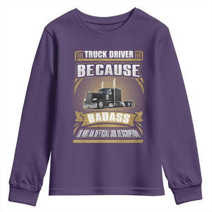 Truck Driver Youth Sweatshirt Because Badass Is Not An Official Job Description TS09 Purple Print Your Wear