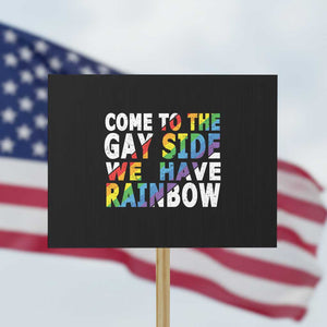 LGBT Come Out Protest Sign Come To The Gay Side We Have Rainbow TS09 Horizontal 18" × 24" Black Print Your Wear