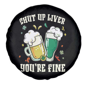 St Patrick's Day Spare Tire Cover Beer Drinking Shut Up Liver You're Fine TS09 Print Your Wear