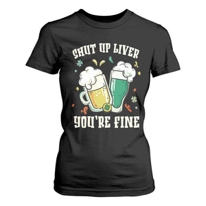 St Patrick's Day T Shirt For Women Beer Drinking Shut Up Liver You're Fine TS09 Black Print Your Wear