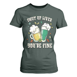 St Patrick's Day T Shirt For Women Beer Drinking Shut Up Liver You're Fine TS09 Dark Forest Green Print Your Wear